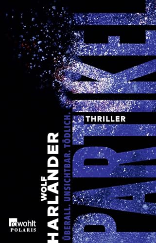 Partikel: Überall. Unsichtbar. Tödlich. | Ein Ökothriller | Vom Bestsellerautor von "42 Grad" Partikel: Überall. Unsichtbar. Tödlich. | Ein Ökothriller | Vom Bestsellerautor von "42 Grad"