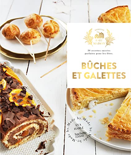 Bûches et Galettes: 30 recettes sucrées parfaites pour les fêtes