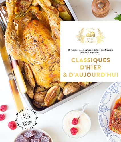 Classiques d'hier et d'aujourd'hui: 65 recettes incontournables de la cuisine française préparées avec amour von HACHETTE PRAT