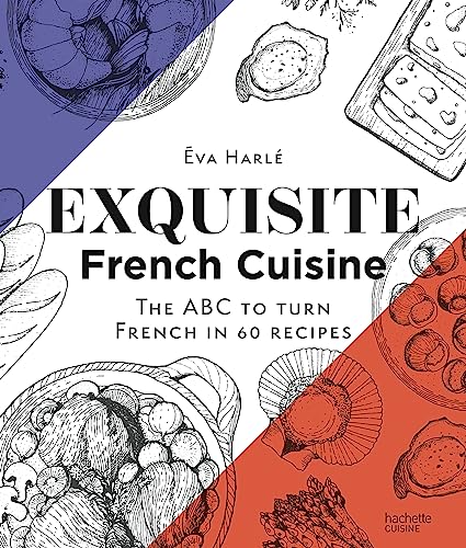 Exquisite French Cuisine: The ABC to turn French in 60 recipes von HACHETTE PRAT