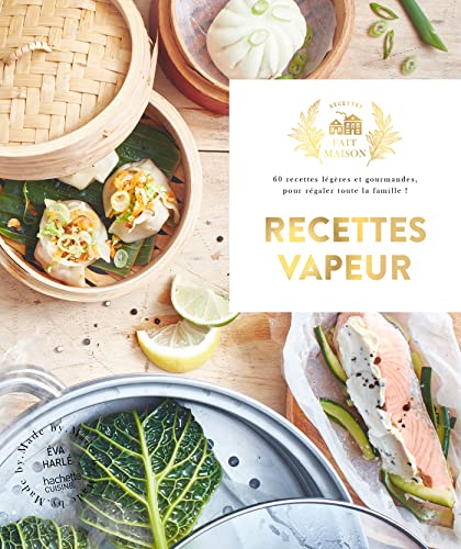 Recettes vapeur: 60 recettes légères et gourmandes, pour régaler toute la famille ! von HACHETTE PRAT