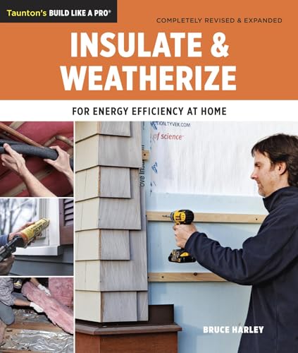 Insulate and Weatherize: For Energy Efficiency at Home (Taunton's Build Like a Pro) von Taunton Press