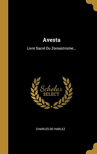 Avesta: Livre Sacré Du Zoroastrisme... von Wentworth Press