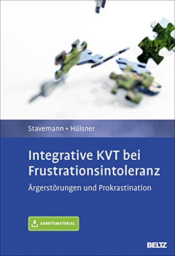 Integrative KVT bei Frustrationsintoleranz: Ärgerstörungen und Prokrastination. Diagnose – Behandlungsplan – Therapiekonzept. Mit Arbeitsmaterial