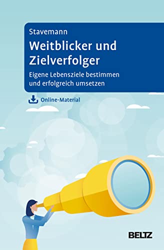 Weitblicker und Zielverfolger: Eigene Lebensziele bestimmen und erfolgreich umsetzen. Mit Online-Material