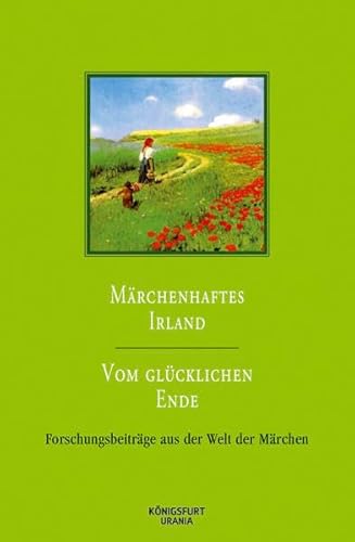 Märchenhaftes Irland / Vom glücklichen Ende: EMG Forschungsbeiträge aus der Welt der Märchen Bd. 34 Märchenhaftes Irland / Vom glücklichen Ende: EMG Forschungsbeiträge aus der Welt der Märchen Bd. 34