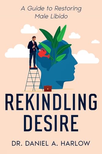 Rekindling Desire: A Guide to Restoring Male Libido von eBookIt.com