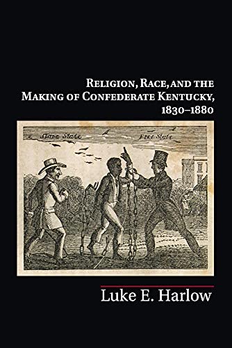 Religion, Race, and the Making of Confederate Kentucky, 1830–1880 (Cambridge Studies on the American South) von Cambridge University Press