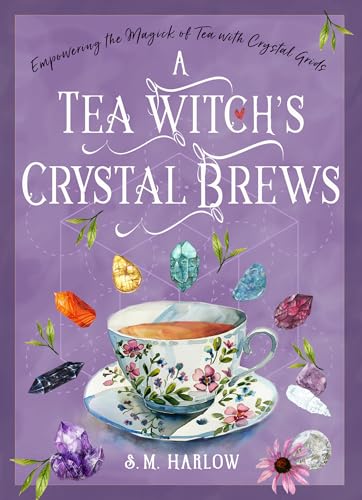 A Tea Witch's Crystal Brews: Empowering the Magick of Tea with Crystal Grids von Red Wheel/Weiser
