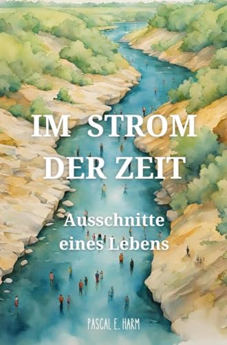 Im Strom der Zeit: Ausschnitte eines Lebens