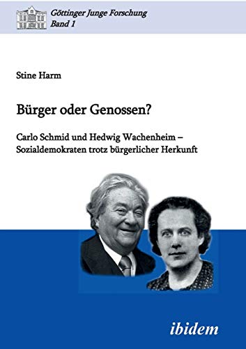 Bürger oder Genossen? Carlo Schmid und Hedwig Wachenheim - Sozialdemokraten trotz bürgerlicher Herkunft (Göttinger Junge Forschung)
