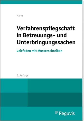 Verfahrenspflegschaft in Betreuungs- und Unterbringungssachen: Leitfaden mit Musterschreiben von Reguvis Fachmedien