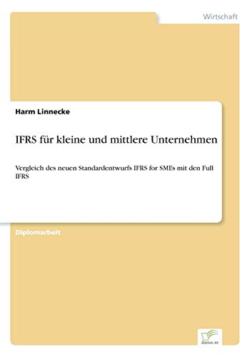 IFRS für kleine und mittlere Unternehmen: Vergleich des neuen Standardentwurfs IFRS for SMEs mit den Full IFRS von Books on Demand