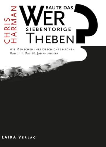 Wer baute das siebentorige Theben?: Wie Menschen ihre Geschichte machen. Bd. III: Das 20. Jahrhundert (Allgemein) von Galerie Der Abseitigen Künste