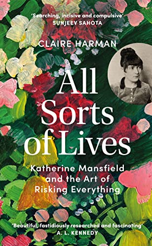 All Sorts of Lives: Katherine Mansfield and the art of risking everything von Chatto & Windus