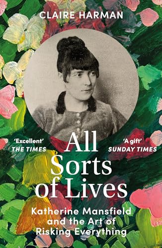 All Sorts of Lives: Katherine Mansfield and the art of risking everything von Vintage