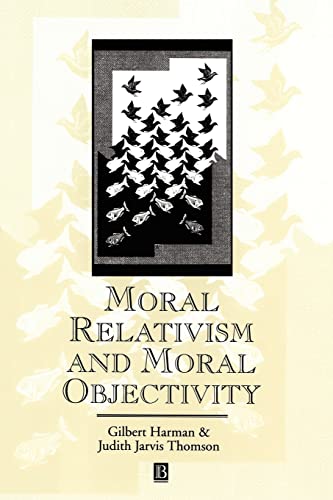 Moral Relativism and Moral Objectivity (Great Debates in Philosophy) von WB