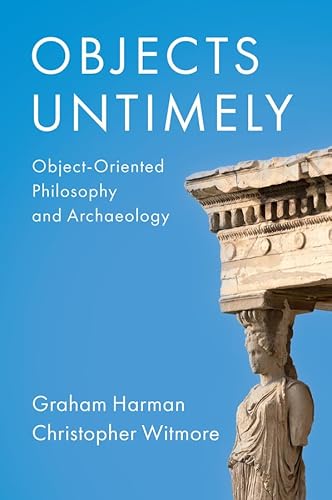 Objects Untimely: Object-Oriented Philosophy and Archaeology von Polity