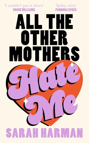 All The Other Mothers Hate Me: A ‘HOTTEST BOOK OF THE YEAR’ SUNDAY TIMES STYLE