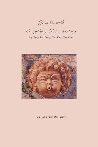 Life is Breath, Everything Else is a Story: My Story, Your Story, Our Story, The Story Life is Breath, Everything Else is a Story: My Story, Your Story, Our Story, The Story von Schuler Books