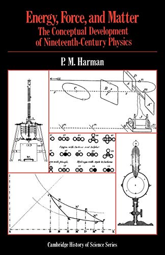 Energy, Force and Matter: The Conceptual Development of Nineteenth-Century Physics (Cambridge Studies in the History of Science)