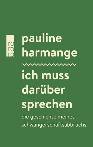 Ich muss darüber sprechen: Die Geschichte meines Schwangerschaftsabbruchs | Ein wichtiger Beitrag zum Thema Abtreibung von Rowohlt