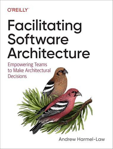 Facilitating Software Architecture: Empowering Teams to Make Architectural Decisions von O'Reilly Media