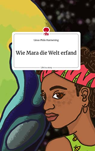 Wie Mara die Welt erfand. Life is a Story - story.one von story.one publishing