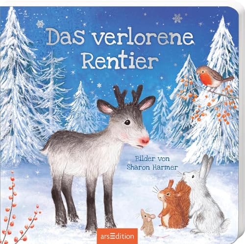 Das verlorene Rentier: Eine wunderschöne Weihnachtsgeschichte für Kinder ab 2 Jahren von Ars Edition