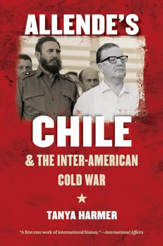 Allende's Chile and the Inter-American Cold War (The New Cold War History) von University of North Carolina Press
