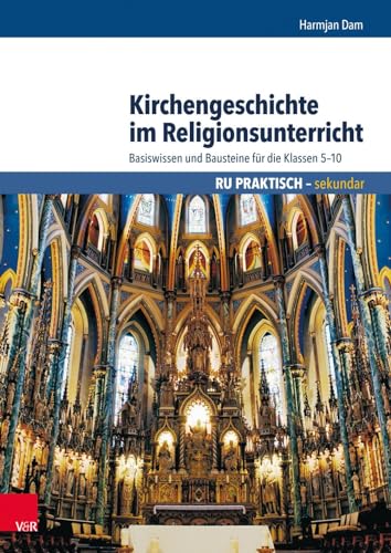 Kirchengeschichte im Religionsunterricht: Basiswissen und Bausteine für die Klassen 5–10 (RU praktisch sekundar)