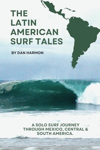 The Latin American Surf Tales: A Solo Surf Journey Through Mexico, Central & South America. von Independently published