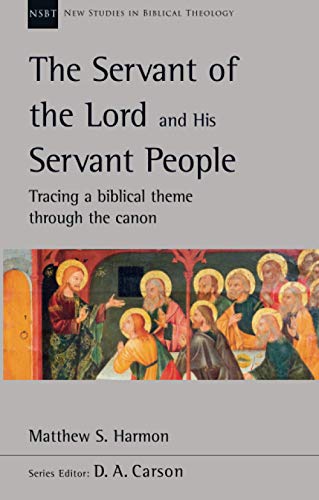 The Servant of the Lord and His Servant People: Tracing A Biblical Theme Through The Canon (New Studies in Biblical Theology)