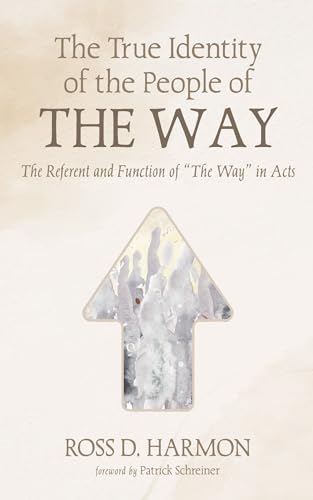The True Identity of the People of the Way: The Referent and Function of "The Way" in Acts von Wipf and Stock