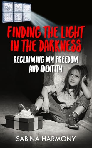 Finding the Light in the Darkness: Reclaiming My Freedom and Identity Finding the Light in the Darkness: Reclaiming My Freedom and Identity von New Generation Publishing