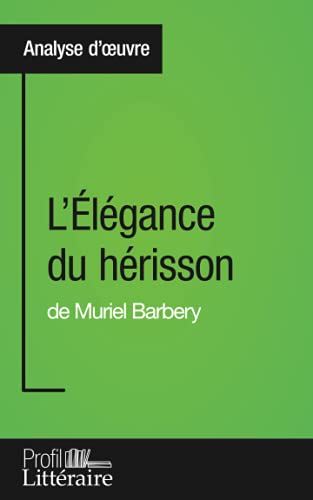 L'Élégance du hérisson de Muriel Barbery (Analyse approfondie): Approfondissez votre lecture de cette œuvre avec notre profil littéraire (résumé, ... et modernes avec Profil-Litteraire.fr von PROFIL LITTERAI