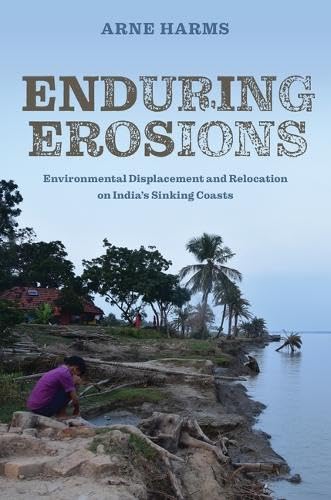 Enduring Erosions: Environmental Displacement and Relocation on India's Sinking Coasts Enduring Erosions: Environmental Displacement and Relocation on India's Sinking Coasts von University of Hawai'i Press