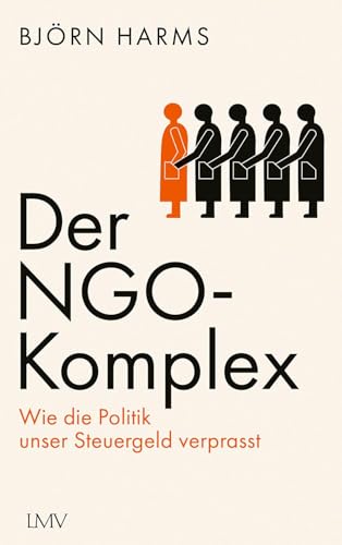 Der NGO-Komplex: Wie die Politik unser Steuergeld verprasst von Langen-Müller