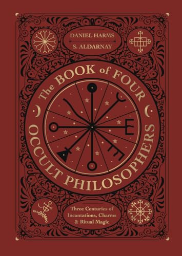 The Book of 4 Occult Philosophers: Three Centuries of Incantations, Charms & Ritual Magic