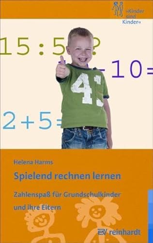 Spielend rechnen lernen: Zahlenspaß für Grundschulkinder und ihre Eltern (Kinder sind Kinder)