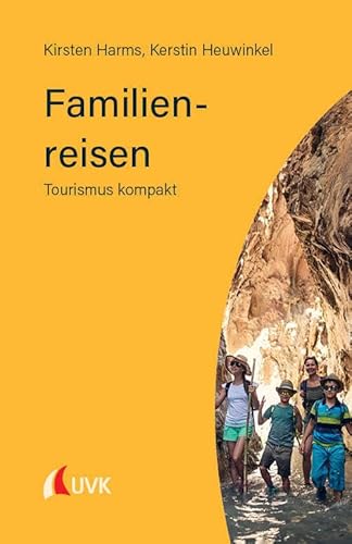 Familienreisen: Wünsche, Anforderungen, Barrieren (Tourismus kompakt) von UVK