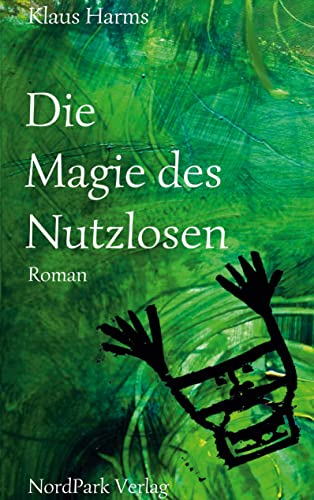 Die Magie des Nutzlosen: Roman von Nordpark