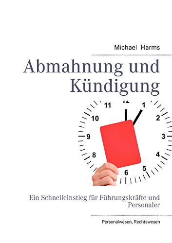 Abmahnung und Kündigung: Ein Schnelleinstieg für Führungskräfte und Personaler