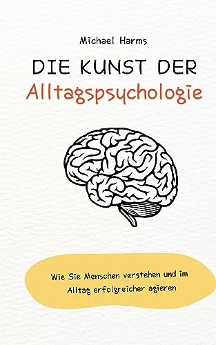 Die Kunst der Alltagspsychologie: Wie Sie Menschen verstehen und im Alltag erfolgreicher agieren von BoD – Books on Demand