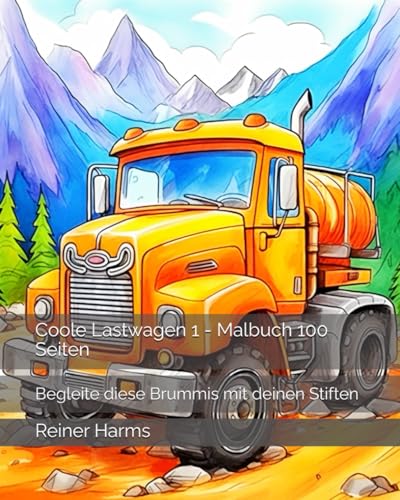 Coole Lastwagen 1 - Malbuch 100 Seiten: Begleite diese Brummis mit deinen Stiften (Tolle Malbücher für kleine und große Abenteurer und Künstler, sowie für alle, die es noch werden möchten!) Coole Lastwagen 1 - Malbuch 100 Seiten: Begleite diese Brummis mit deinen Stiften (Tolle Malbücher für kleine und große Abenteurer und Künstler, sowie für alle, die es noch werden möchten!) von Independently published