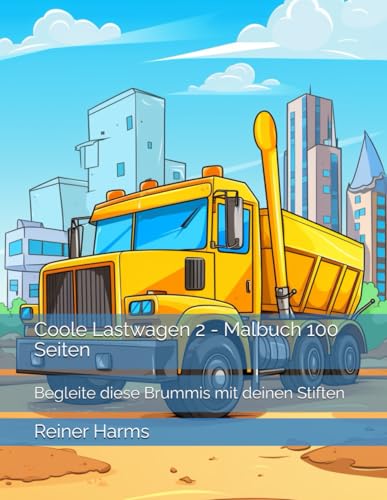 Coole Lastwagen 2 - Malbuch 100 Seiten: Begleite diese Brummis mit deinen Stiften (Tolle Malbücher für kleine und große Abenteurer und Künstler, sowie für alle, die es noch werden möchten!) von Independently published