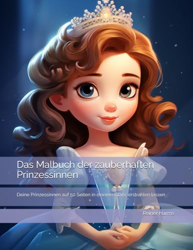 Das Malbuch der zauberhaften Prinzessinnen: Deine Prinzessinnen auf 50 Seiten in deinem Glanz erstrahlen lassen (Tolle Malbücher für kleine und große ... sowie für alle, die es noch werden möchten!) Das Malbuch der zauberhaften Prinzessinnen: Deine Prinzessinnen auf 50 Seiten in deinem Glanz erstrahlen lassen (Tolle Malbücher für kleine und große ... sowie für alle, die es noch werden möchten!) von Independently published