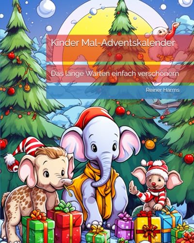 Kinder Mal-Adventskalender: Das lange Warten einfach verschönern (Tolle Malbücher für kleine und große Abenteurer und Künstler, sowie für alle, die es noch werden möchten!) Kinder Mal-Adventskalender: Das lange Warten einfach verschönern (Tolle Malbücher für kleine und große Abenteurer und Künstler, sowie für alle, die es noch werden möchten!) von Independently published