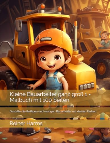 Kleine Bauarbeiter ganz groß 1 - Malbuch: Gestalte die fleißigen und mutigen Bauarbeiter mit deinen Farben (Tolle Malbücher für kleine und große ... sowie für alle, die es noch werden möchten!) Kleine Bauarbeiter ganz groß 1 - Malbuch: Gestalte die fleißigen und mutigen Bauarbeiter mit deinen Farben (Tolle Malbücher für kleine und große ... sowie für alle, die es noch werden möchten!) von Independently published