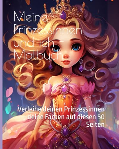 Meine Prinzessinnen und ich - Malbuch: Verleihe deinen Prinzessinnen deine Farben auf diesen 50 Seiten (Tolle Malbücher für kleine und große ... sowie für alle, die es noch werden möchten!) Meine Prinzessinnen und ich - Malbuch: Verleihe deinen Prinzessinnen deine Farben auf diesen 50 Seiten (Tolle Malbücher für kleine und große ... sowie für alle, die es noch werden möchten!) von Independently published